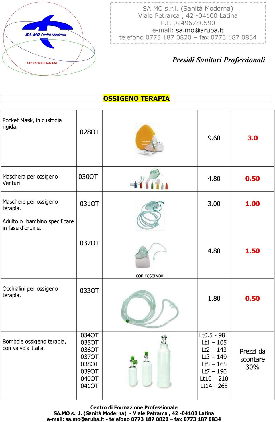 50 con reservoir Occhialini per ossigeno terapia. 033OT 1.80 0.50 Bombole ossigeno terapia, con valvola Italia.