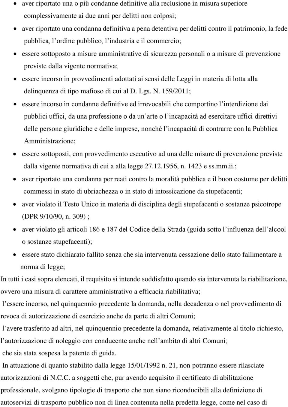 dalla vigente normativa; essere incorso in provvedimenti adottati ai sensi delle Leggi in materia di lotta alla delinquenza di tipo mafioso di cui al D. Lgs. N.