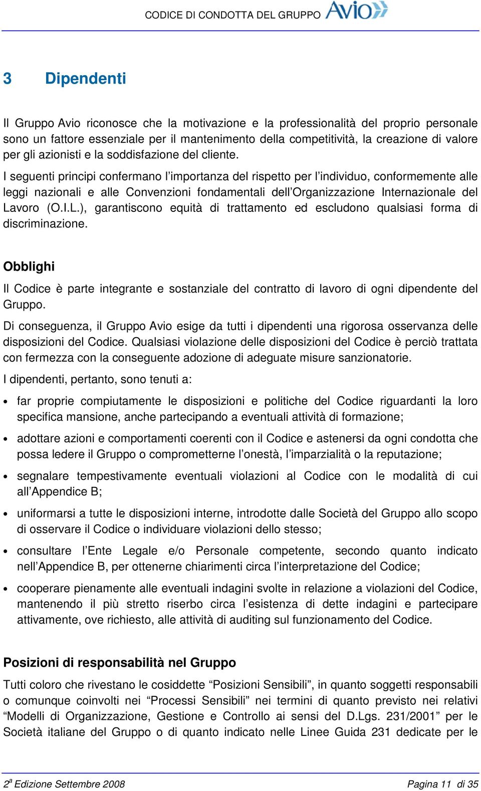 I seguenti principi confermano l importanza del rispetto per l individuo, conformemente alle leggi nazionali e alle Convenzioni fondamentali dell Organizzazione Internazionale del La