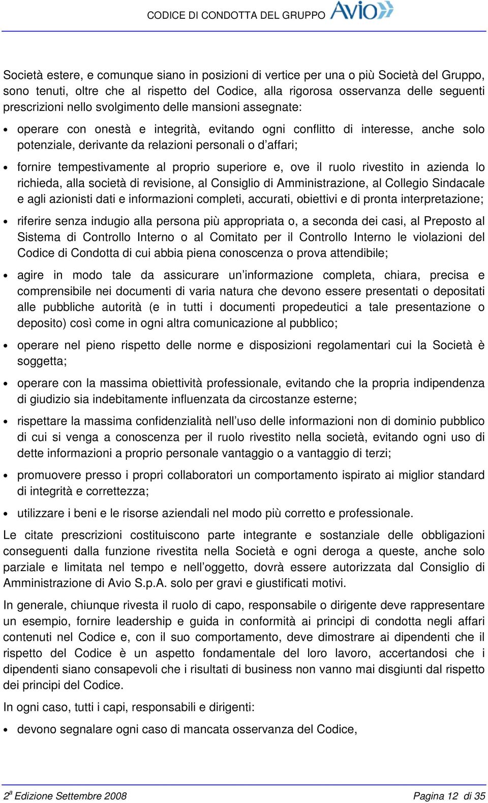 al proprio superiore e, ove il ruolo rivestito in azienda lo richieda, alla società di revisione, al Consiglio di Amministrazione, al Collegio Sindacale e agli azionisti dati e informazioni completi,