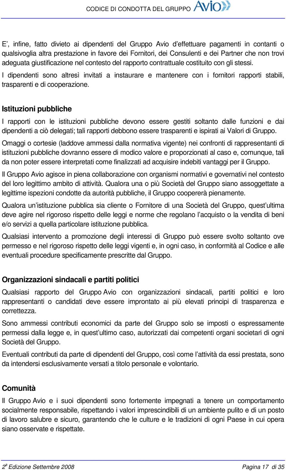 I dipendenti sono altresì invitati a instaurare e mantenere con i fornitori rapporti stabili, trasparenti e di cooperazione.