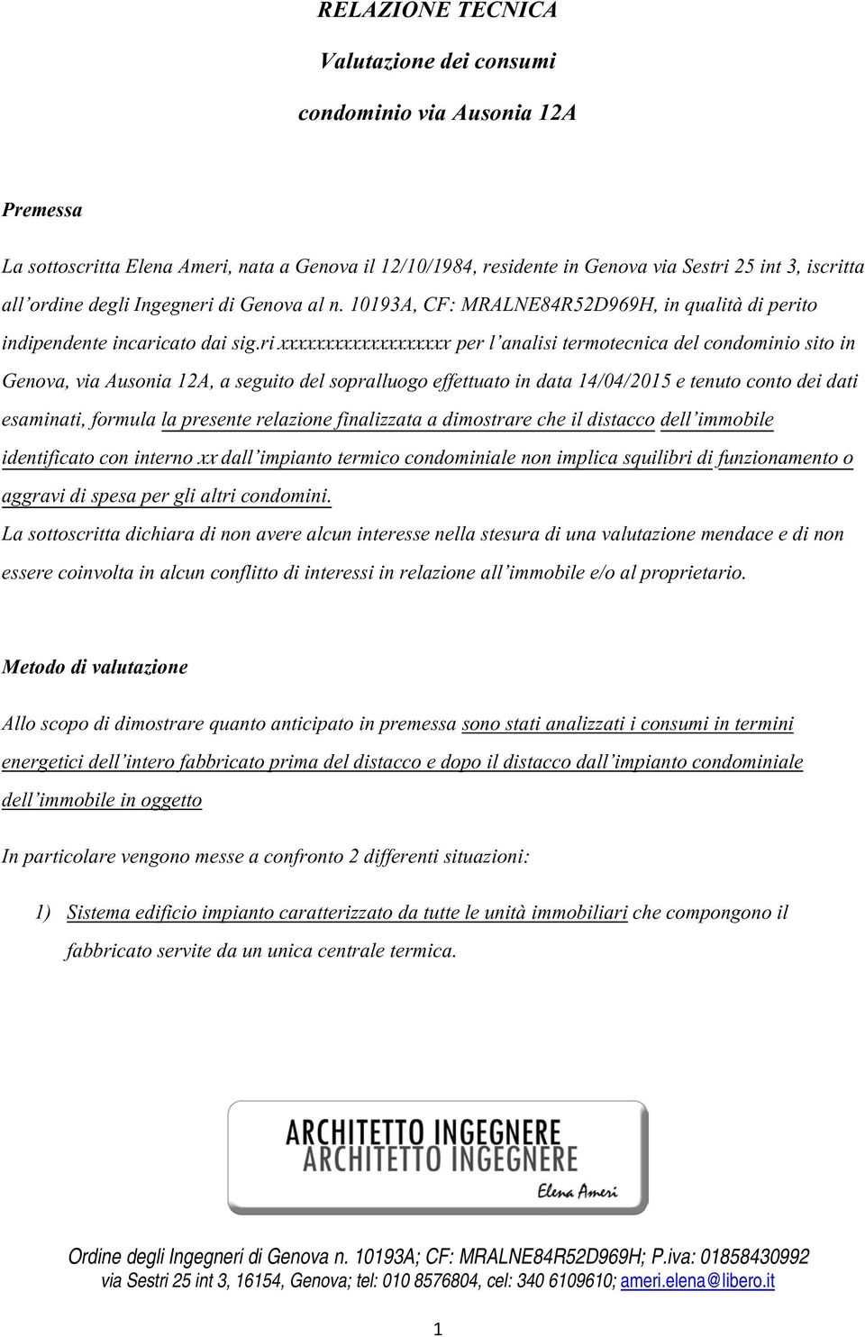 ri xxxxxxxxxxxxxxxxxxx per l analisi termotecnica del condominio sito in Genova, via Ausonia 12A, a seguito del sopralluogo effettuato in data 14/04/2015 e tenuto conto dei dati esaminati, formula la