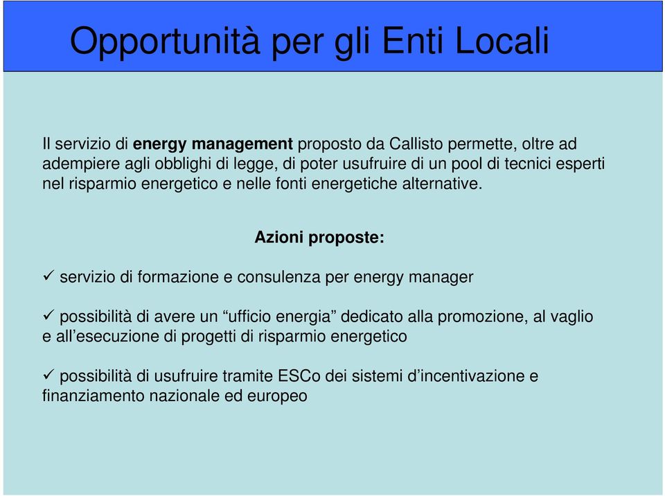 Azioni proposte: servizio di formazione e consulenza per energy manager possibilità di avere un ufficio energia dedicato alla promozione,