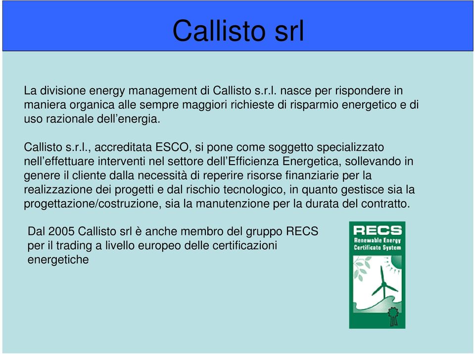 dalla necessità di reperire risorse finanziarie per la realizzazione dei progetti e dal rischio tecnologico, in quanto gestisce sia la progettazione/costruzione, sia la