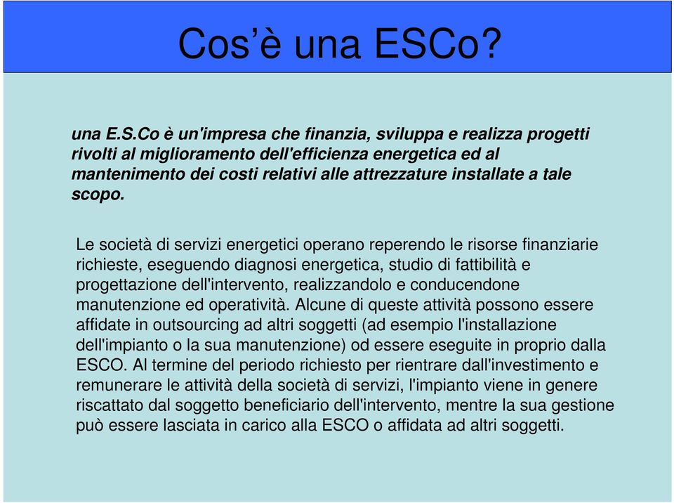 Co è un'impresa che finanzia, sviluppa e realizza progetti rivolti al miglioramento dell'efficienza energetica ed al mantenimento dei costi relativi alle attrezzature installate a tale scopo.