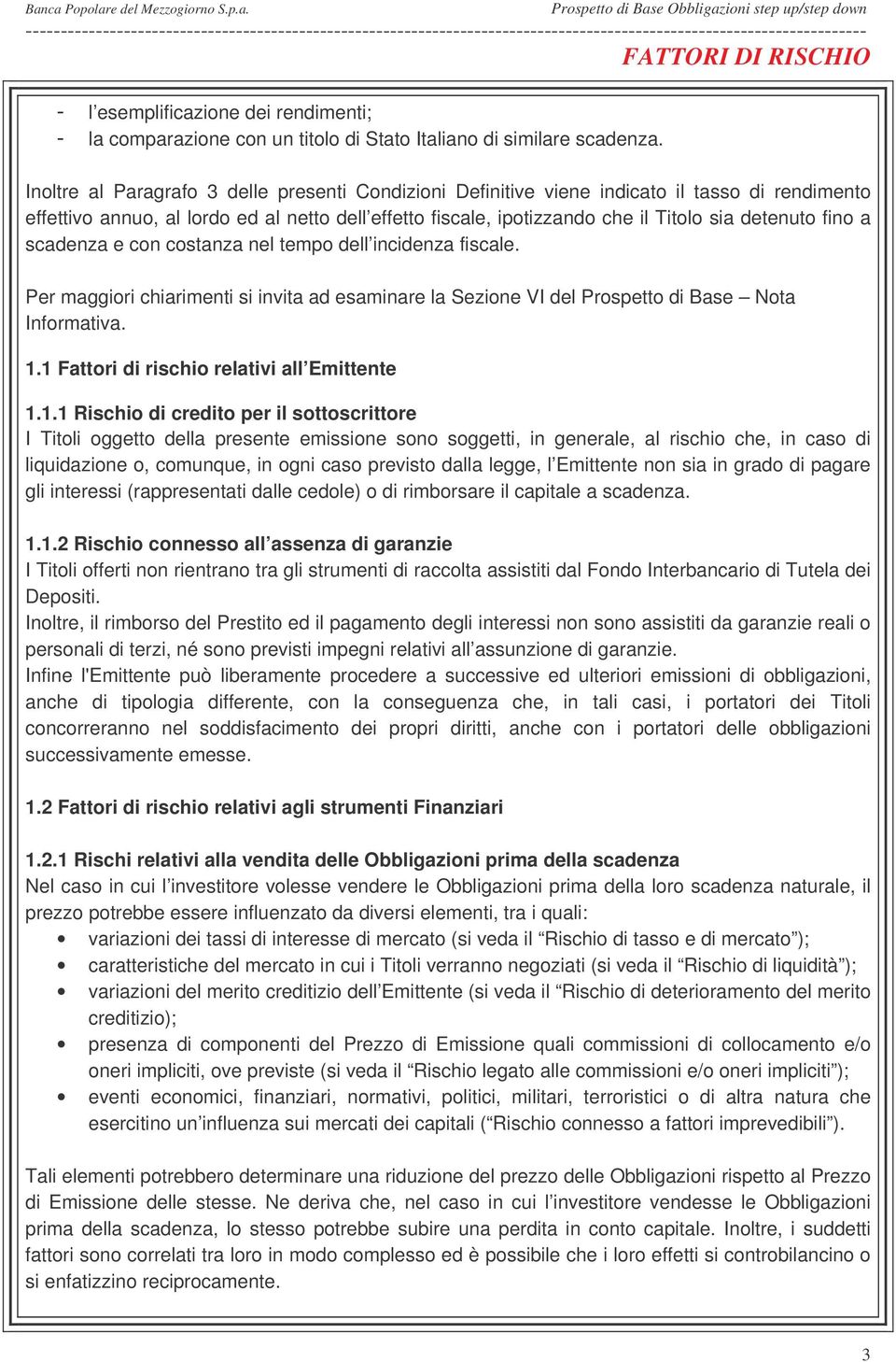 fino a scadenza e con costanza nel tempo dell incidenza fiscale. Per maggiori chiarimenti si invita ad esaminare la Sezione VI del Prospetto di Base Nota Informativa. 1.