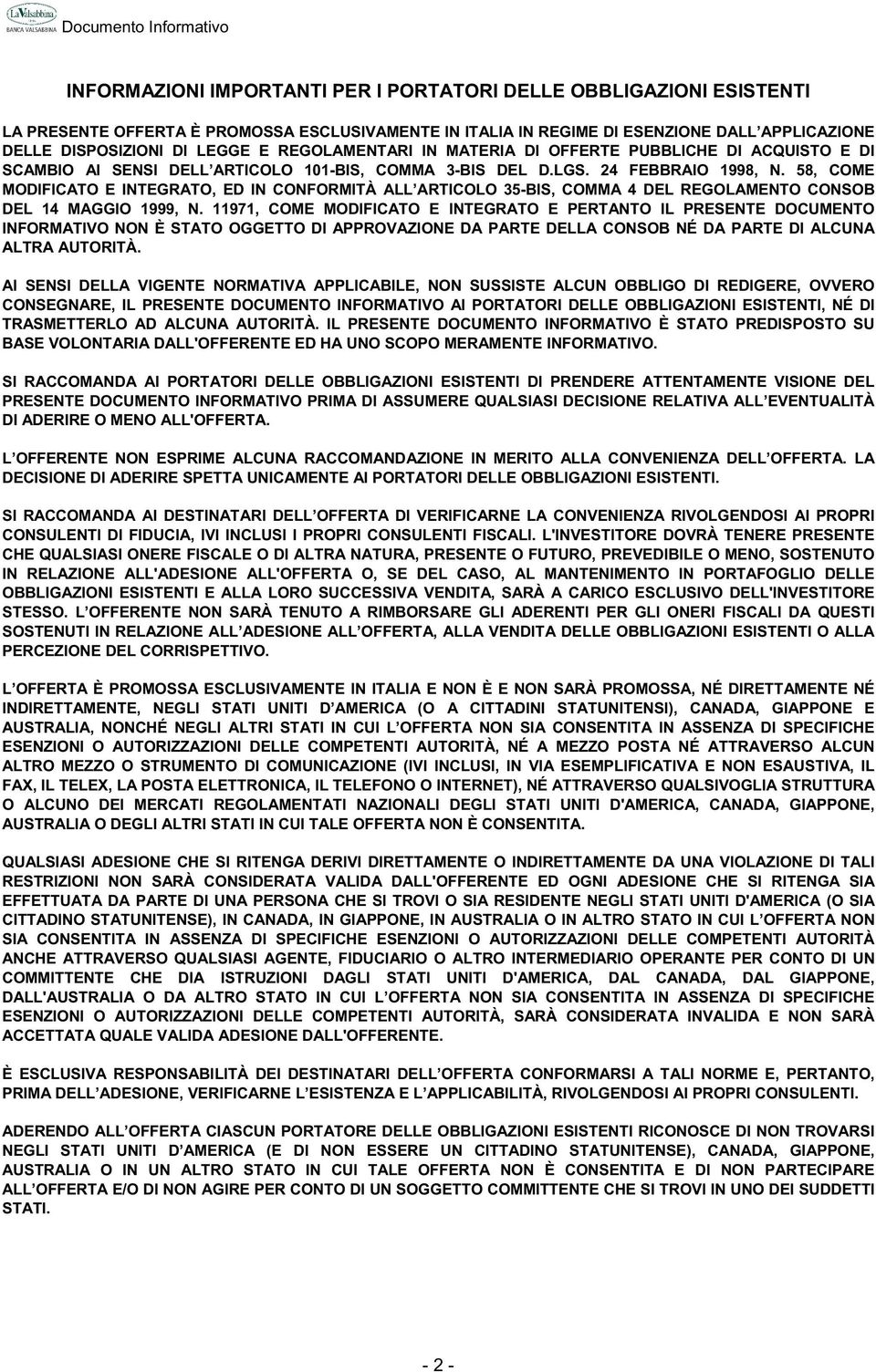 58, COME MODIFICATO E INTEGRATO, ED IN CONFORMITÀ ALL ARTICOLO 35-BIS, COMMA 4 DEL REGOLAMENTO CONSOB DEL 14 MAGGIO 1999, N.