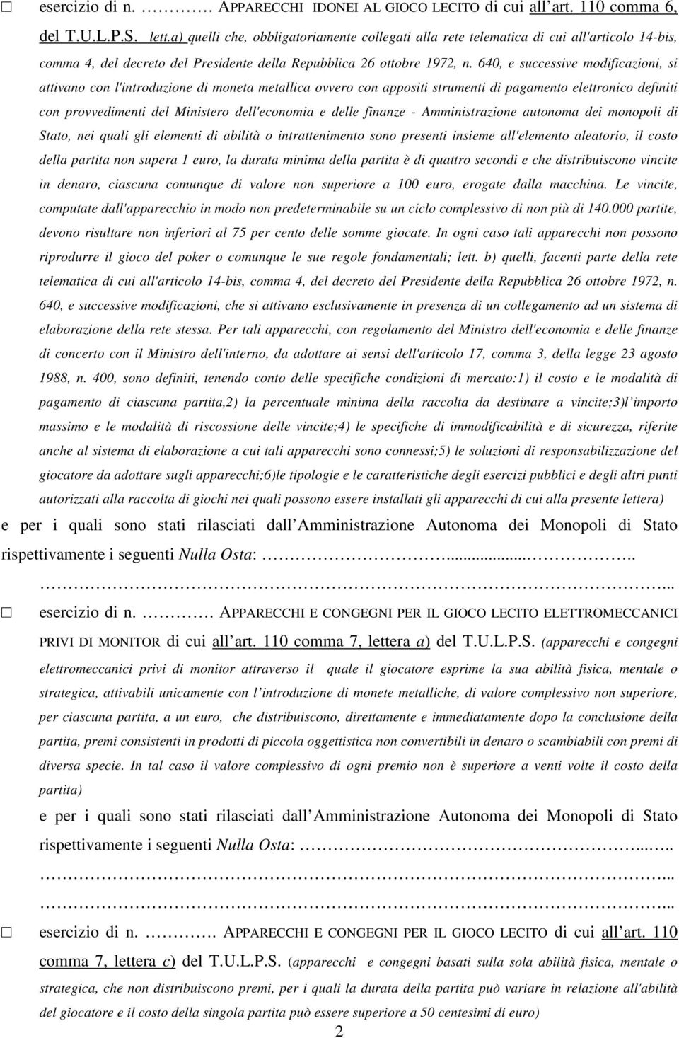 640, e successive modificazioni, si attivano con l'introduzione di moneta metallica ovvero con appositi strumenti di pagamento elettronico definiti con provvedimenti del Ministero dell'economia e