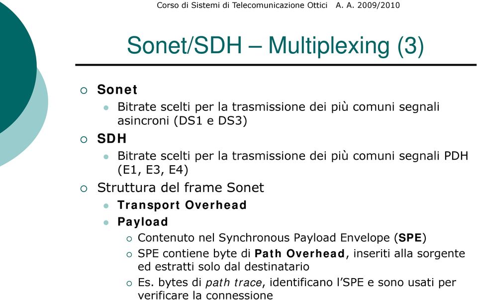 Overhead Payload Contenuto nel Synchronous Payload Envelope (SPE) SPE contiene byte di Path Overhead, inseriti alla