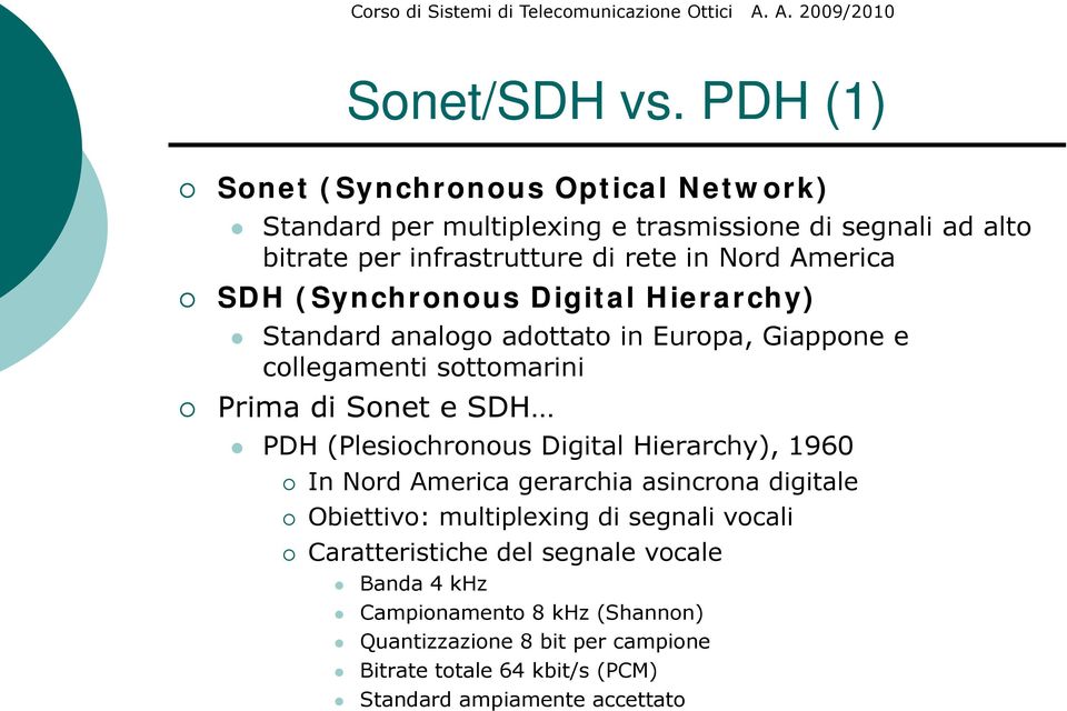 America SDH (Synchronous Digital Hierarchy) Standard analogo adottato in Europa, Giappone e collegamenti sottomarini i Prima di Sonet e SDH PDH