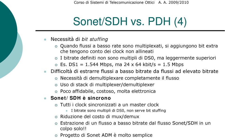 ma leggermente superiori Es. DS1 = 1.544 Mbps, ma 24 x 64 kbit/s = 1.