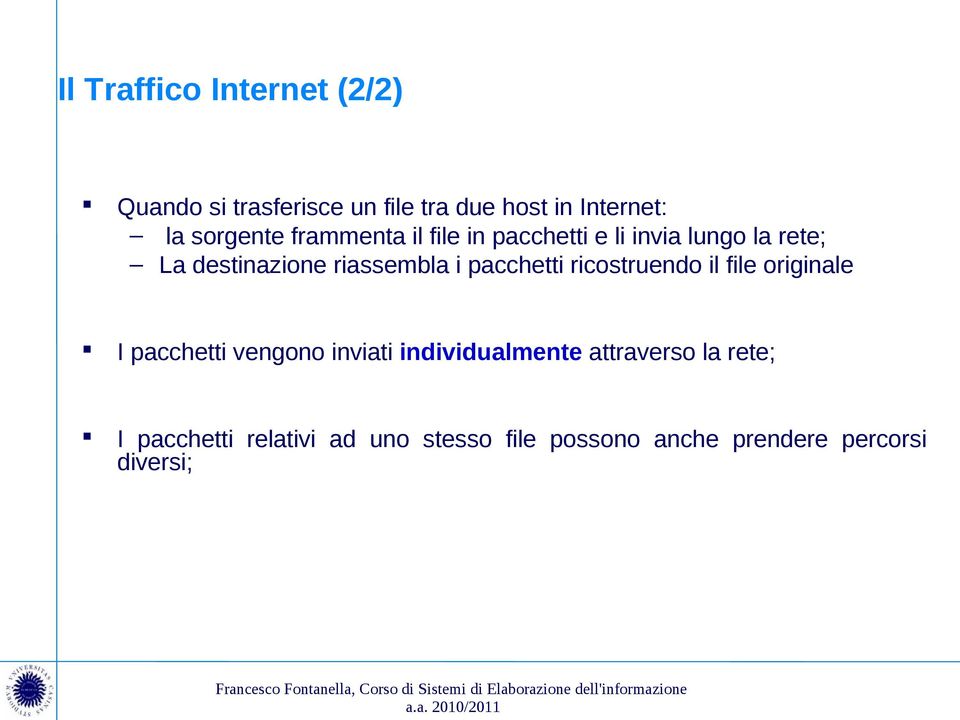 riassembla i pacchetti ricostruendo il file originale I pacchetti vengono inviati