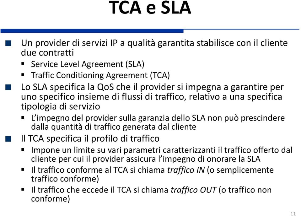 dalla quantità di traffico generata dal cliente Il TCA specifica il profilo di traffico Impone un limite su vari parametri caratterizzanti il traffico offerto dal cliente per cui il provider