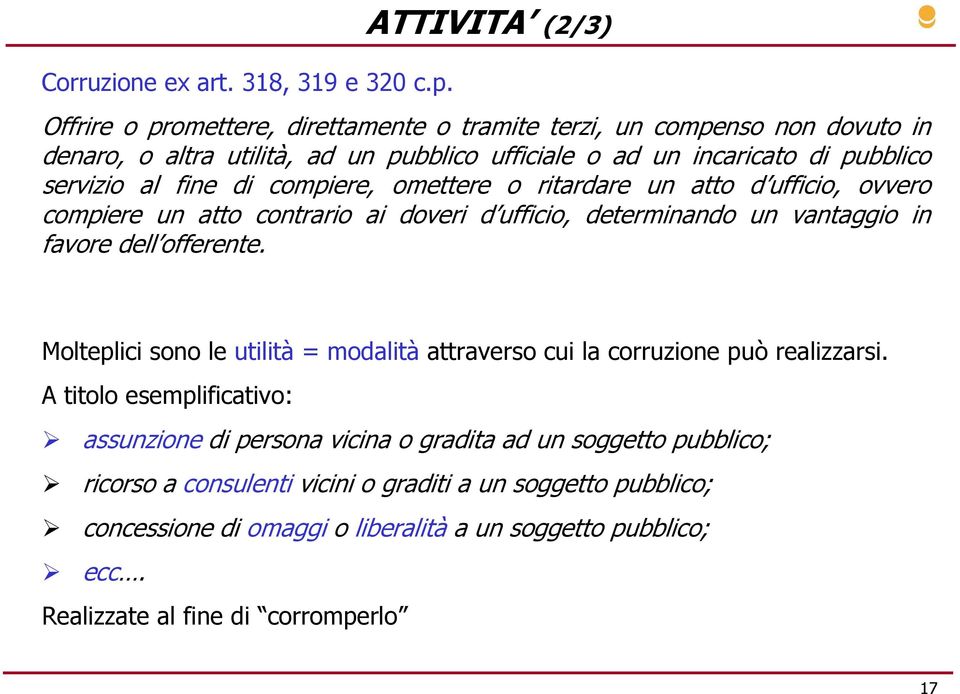 servizio al fine di compiere, omettere o ritardare un atto d ufficio, ovvero compiere un atto contrario ai doveri d ufficio, determinando un vantaggio in favore dell offerente.