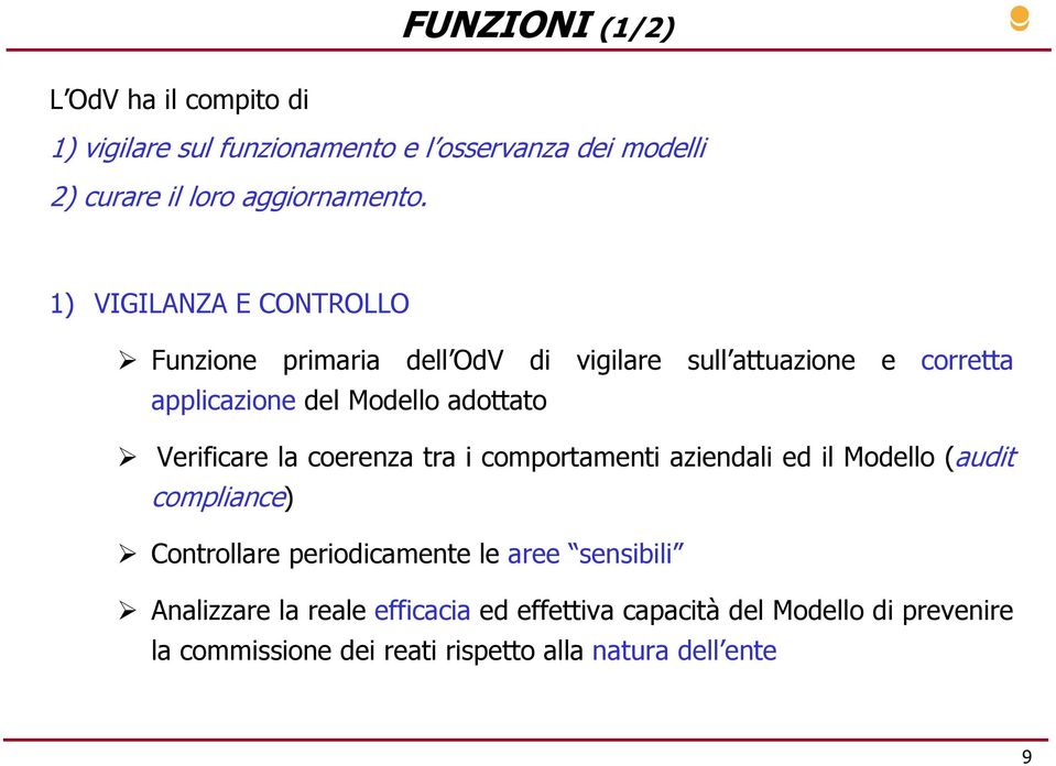 Verificare la coerenza tra i comportamenti aziendali ed il Modello (audit compliance) Controllare periodicamente le aree