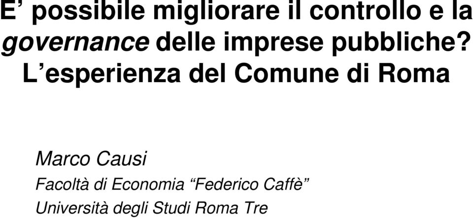 L esperienza del Comune di Roma Marco Causi