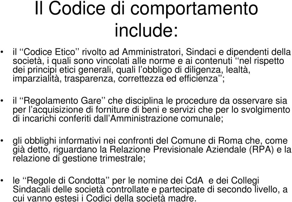 di beni e servizi che per lo svolgimento di incarichi conferiti dall Amministrazione comunale; gli obblighi informativi nei confronti del Comune di Roma che, come già detto, riguardano la Relazione