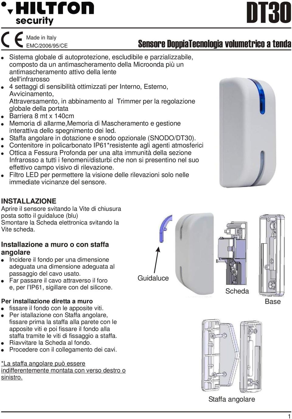 Memoria di allarme,memoria di Mascheramento e gestione interattiva dello spegnimento dei led. Staffa angolare in dotazione e snodo opzionale (SNODO/DT30).