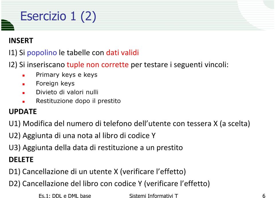 tessera X (a scelta) U2) Aggiunta di una nota al libro di codice Y U3) Aggiunta della data di restituzione a un prestito DELETE D1)