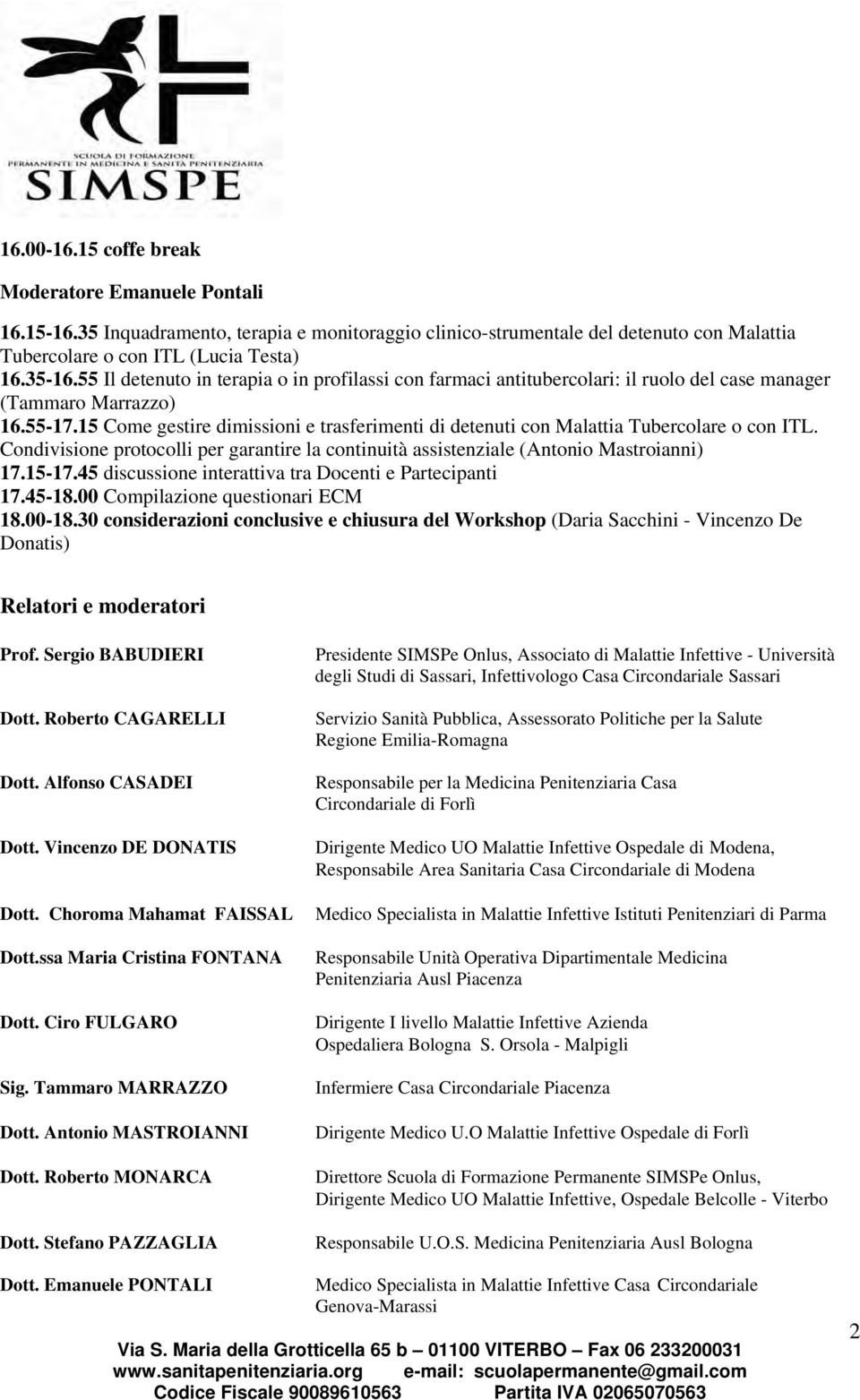 15 Come gestire dimissioni e trasferimenti di detenuti con Malattia Tubercolare o con ITL. Condivisione protocolli per garantire la continuità assistenziale (Antonio Mastroianni) 17.15-17.