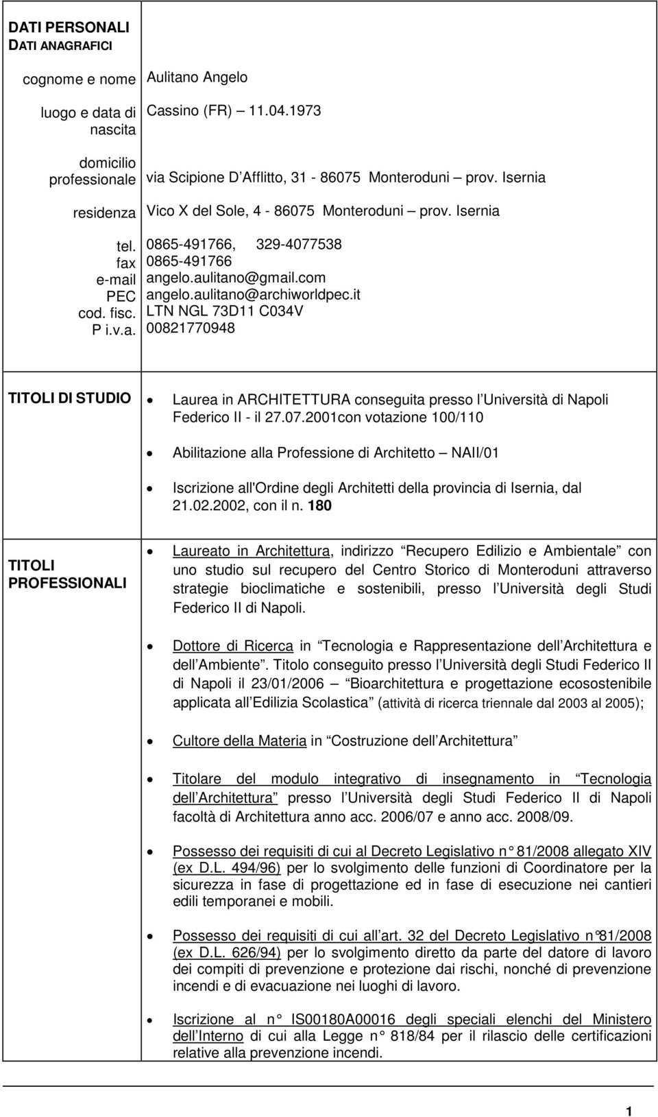 it LTN NGL 73D11 C034V 00821770948 TITOLI DI STUDIO Laurea in ARCHITETTURA conseguita presso l Università di Napoli Federico II - il 27.07.