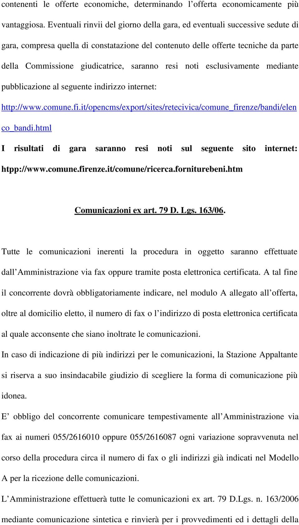 resi noti esclusivamente mediante pubblicazione al seguente indirizzo internet: http://www.comune.fi.it/opencms/export/sites/retecivica/comune_firenze/bandi/elen co_bandi.