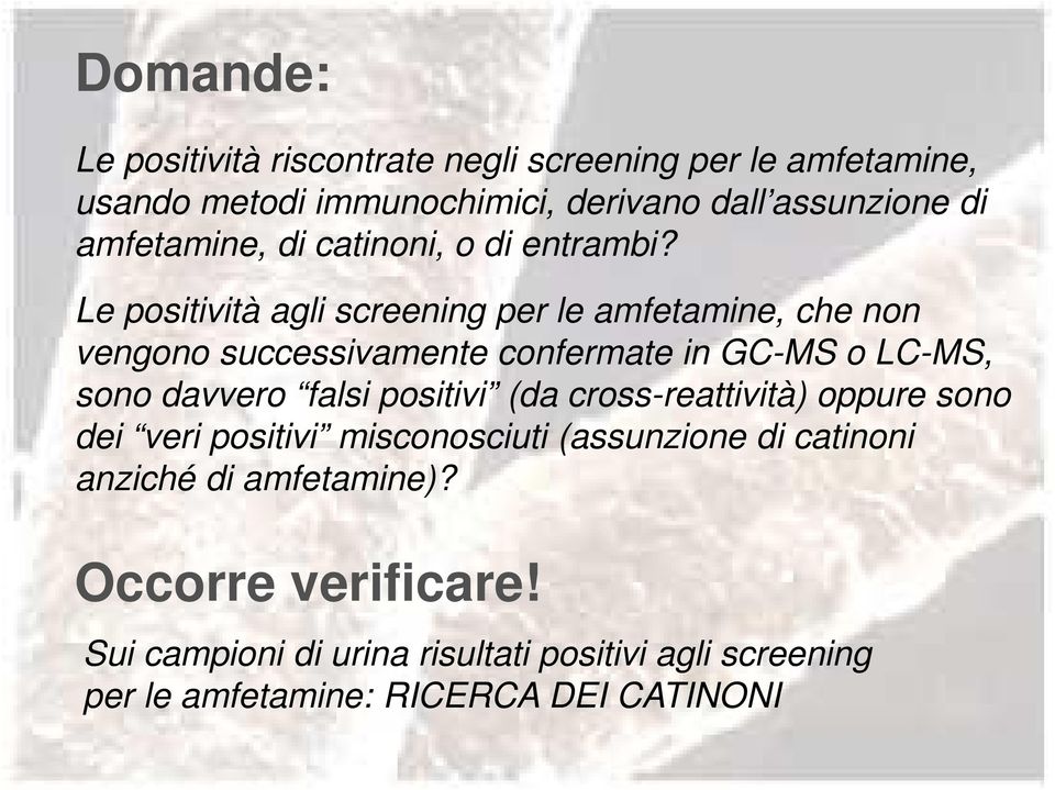 Le positività agli screening per le amfetamine, che non vengono successivamente confermate in GC-MS o LC-MS, sono davvero falsi