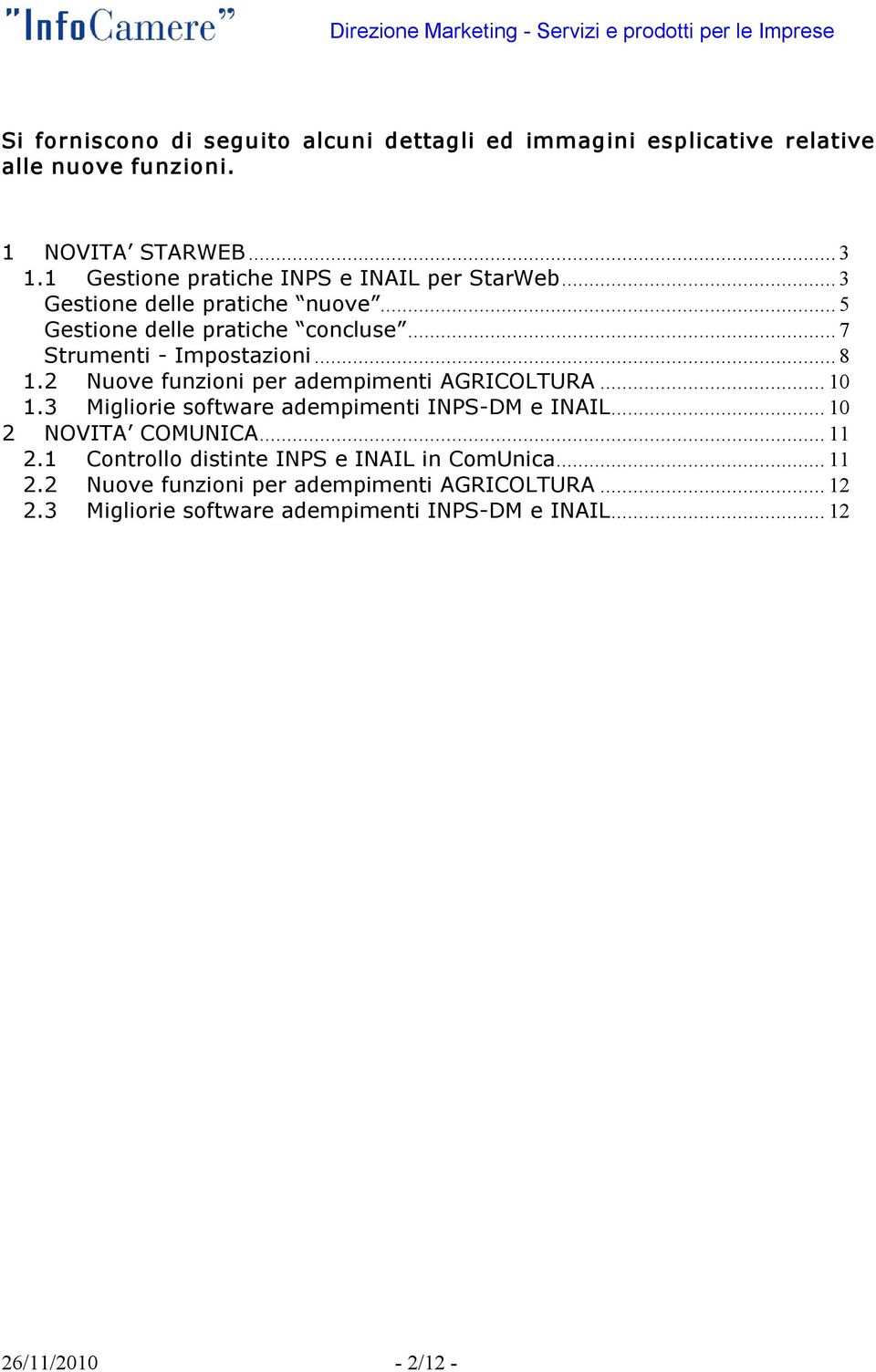 .. 8 1.2 Nuove funzioni per adempimenti AGRICOLTURA... 10 1.3 Migliorie software adempimenti INPS DM e INAIL... 10 2 NOVITA COMUNICA... 11 2.