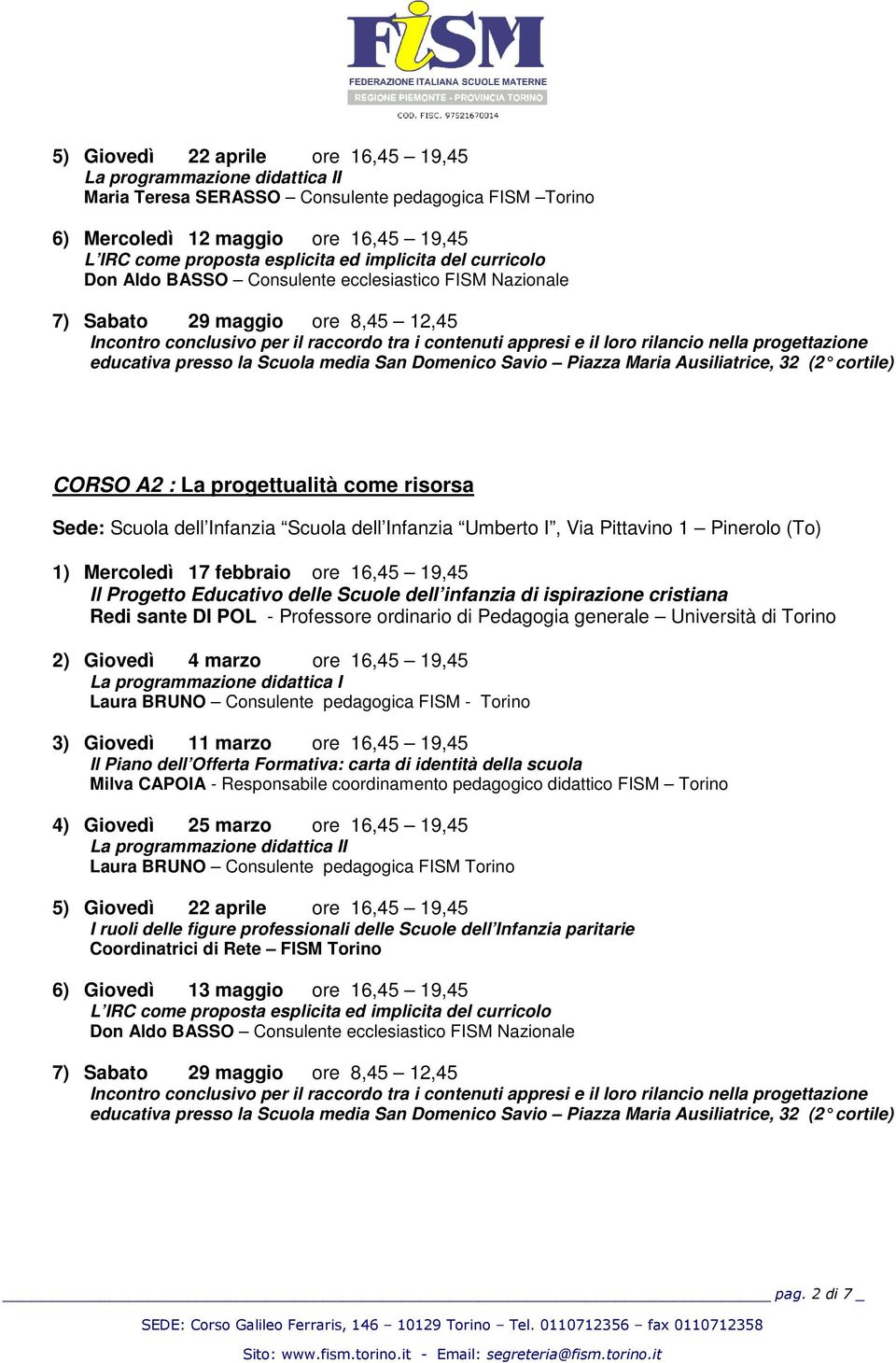 Infanzia Umberto I, Via Pittavino 1 Pinerolo (To) 1) Mercoledì 17 febbraio ore 16,45 19,45 Il Progetto Educativo delle Scuole dell infanzia di ispirazione cristiana Redi sante DI POL - Professore