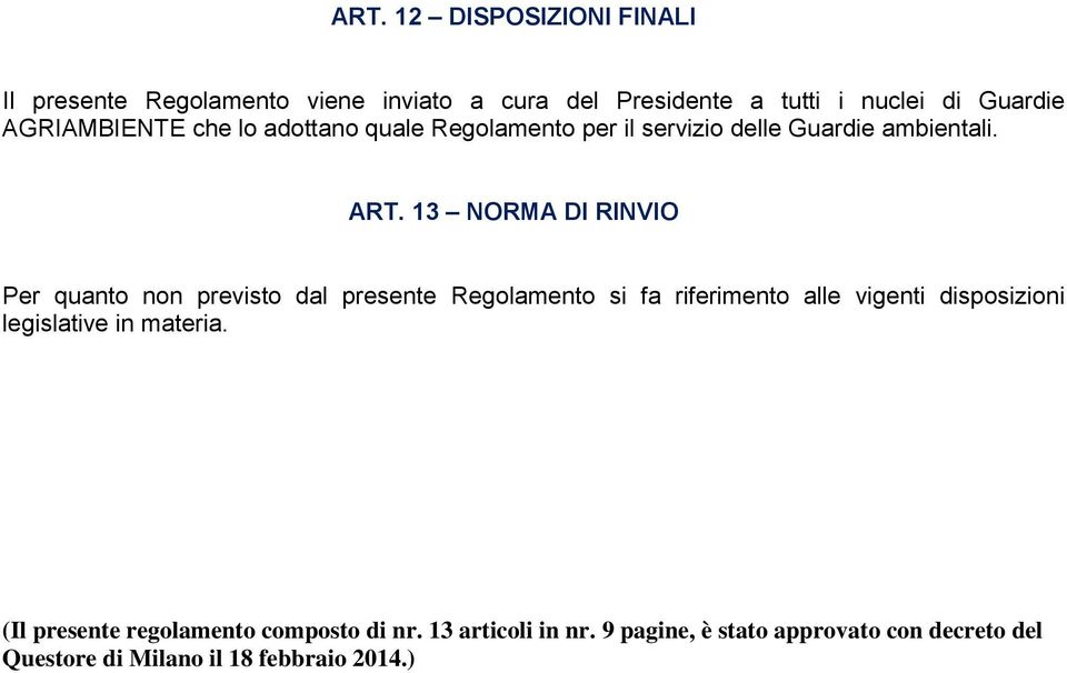 13 NORMA DI RINVIO Per quanto non previsto dal presente Regolamento si fa riferimento alle vigenti disposizioni