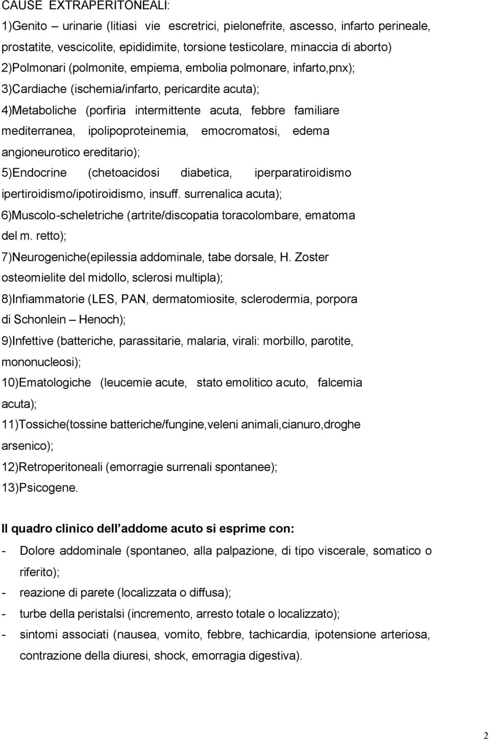ipolipoproteinemia, emocromatosi, edema angioneurotico ereditario); 5)Endocrine (chetoacidosi diabetica, iperparatiroidismo ipertiroidismo/ipotiroidismo, insuff.
