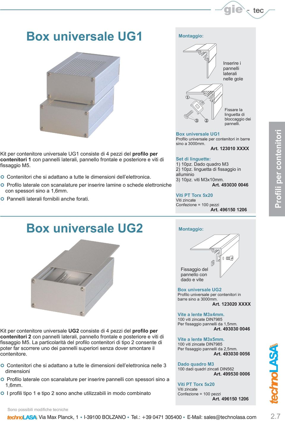 Profilo laterale con scanalature per inserire lamine o schede elettroniche con spessori sino a 1,6mm. Pannelli laterali fornibili anche forati.