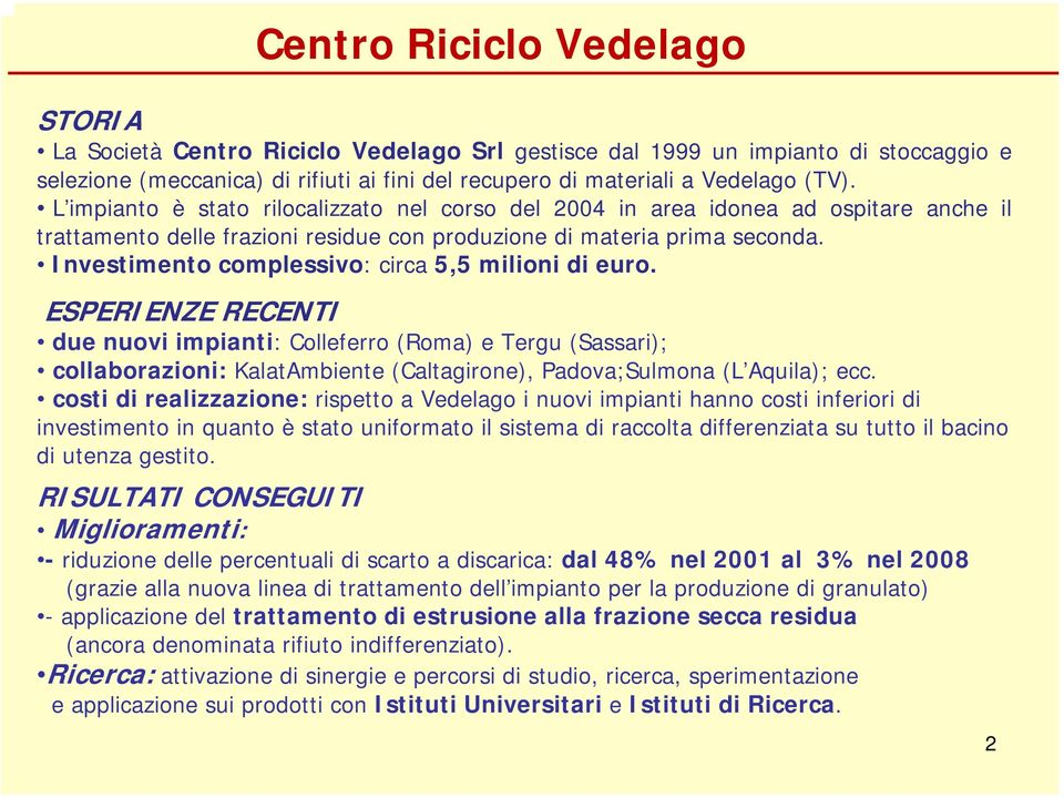 Investimento complessivo: circa 5,5 milioni di euro.