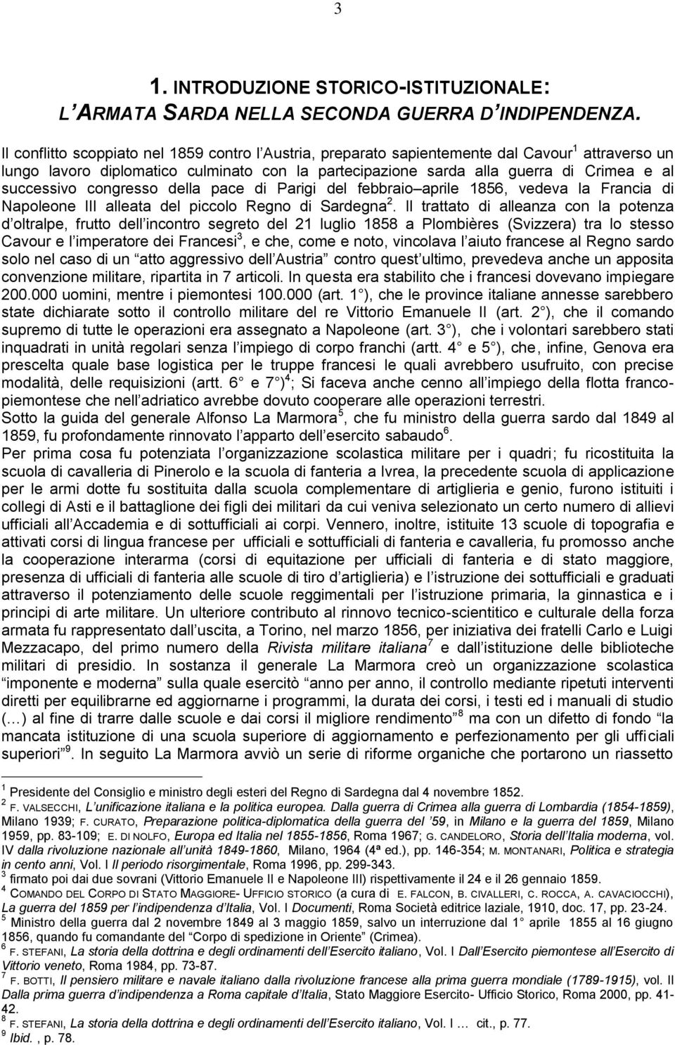 successivo congresso della pace di Parigi del febbraio aprile 1856, vedeva la Francia di Napoleone III alleata del piccolo Regno di Sardegna 2.