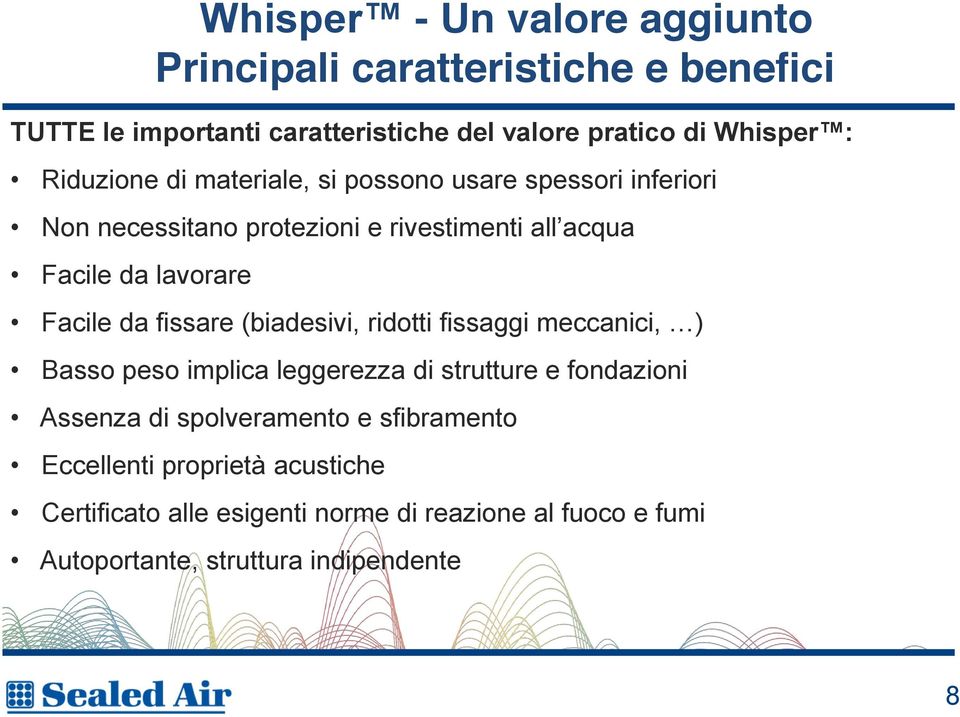 da fissare (biadesivi, ridotti fissaggi meccanici, ) Basso peso implica leggerezza di strutture e fondazioni Assenza di spolveramento e