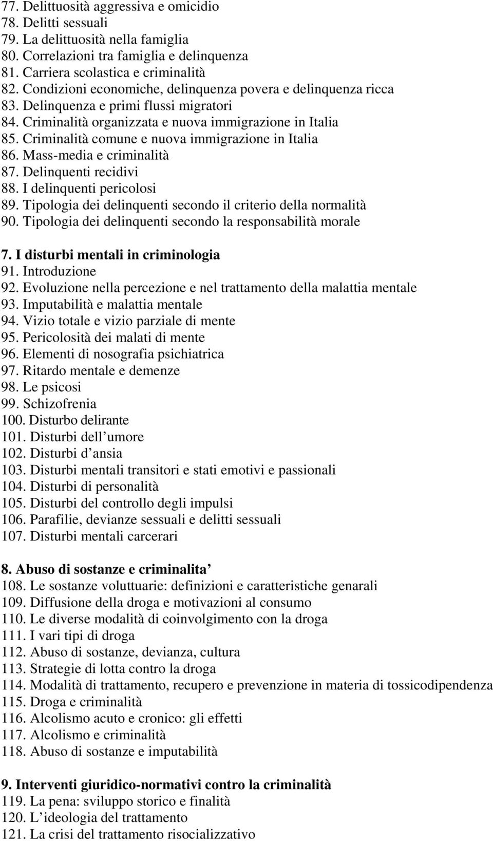 Criminalità comune e nuova immigrazione in Italia 86. Mass-media e criminalità 87. Delinquenti recidivi 88. I delinquenti pericolosi 89.