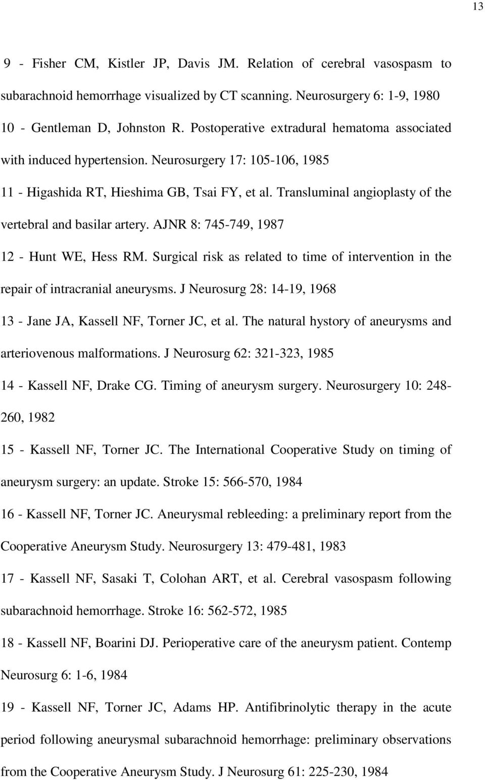 Transluminal angioplasty of the vertebral and basilar artery. AJNR 8: 745-749, 1987 12 - Hunt WE, Hess RM. Surgical risk as related to time of intervention in the repair of intracranial aneurysms.