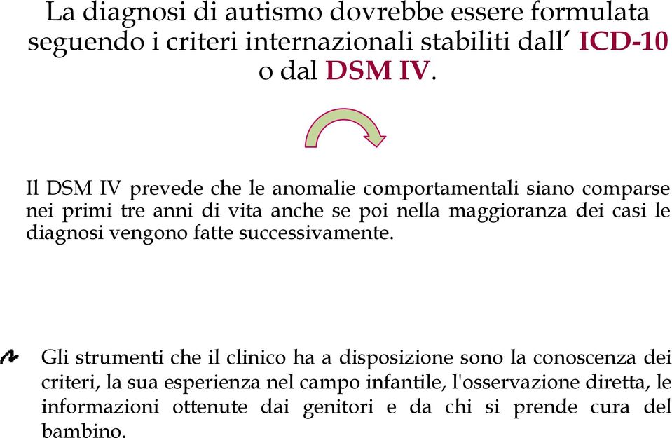 casi le diagnosi vengono fatte successivamente.