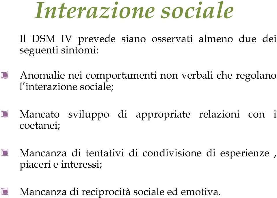 Mancato sviluppo di appropriate relazioni con i coetanei; Mancanza di tentativi di