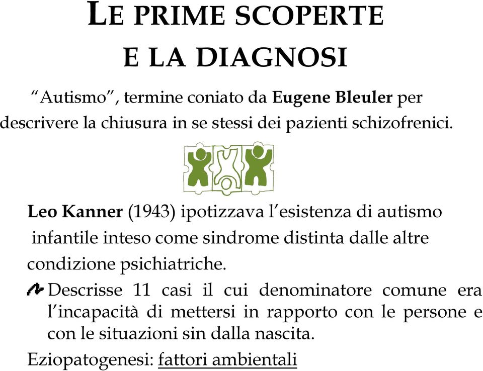 Leo Kanner (1943) ipotizzava l esistenza di autismo infantile inteso come sindrome distinta dalle altre