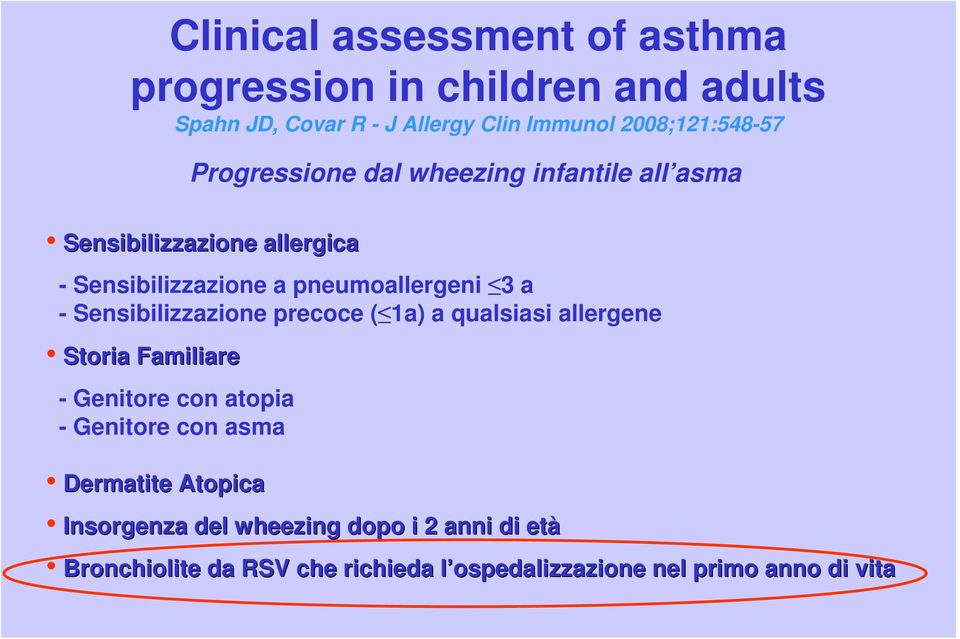 Sensibilizzazione precoce ( 1a) a qualsiasi allergene Storia Familiare - Genitore con atopia - Genitore con asma Dermatite