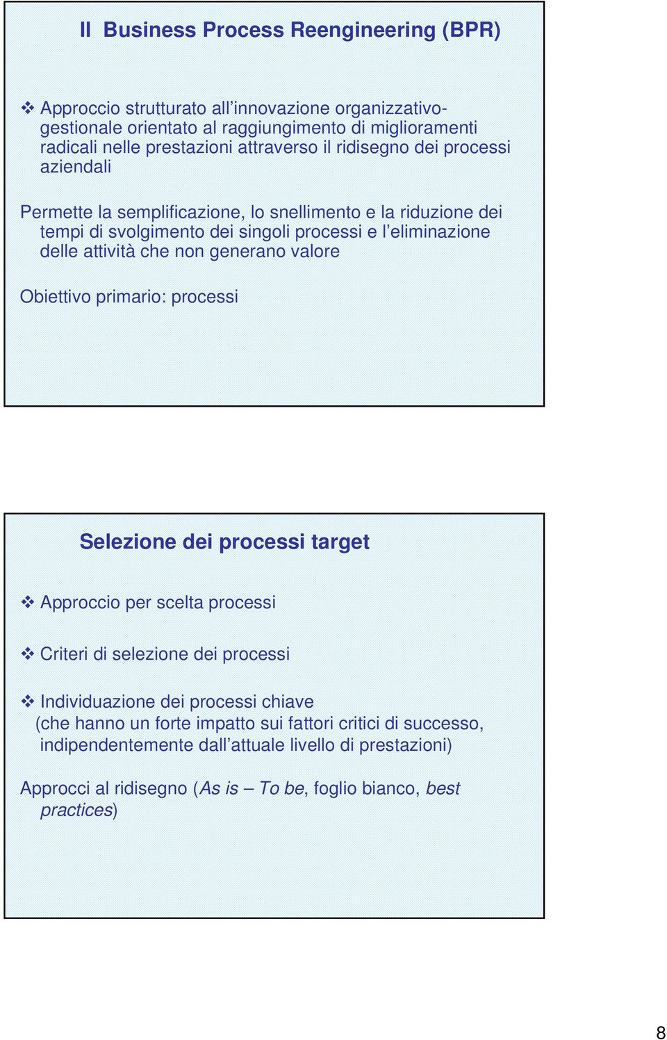 attività che non generano valore Obiettivo primario: processi Selezione dei processi target Approccio per scelta processi Criteri di selezione dei processi Individuazione dei