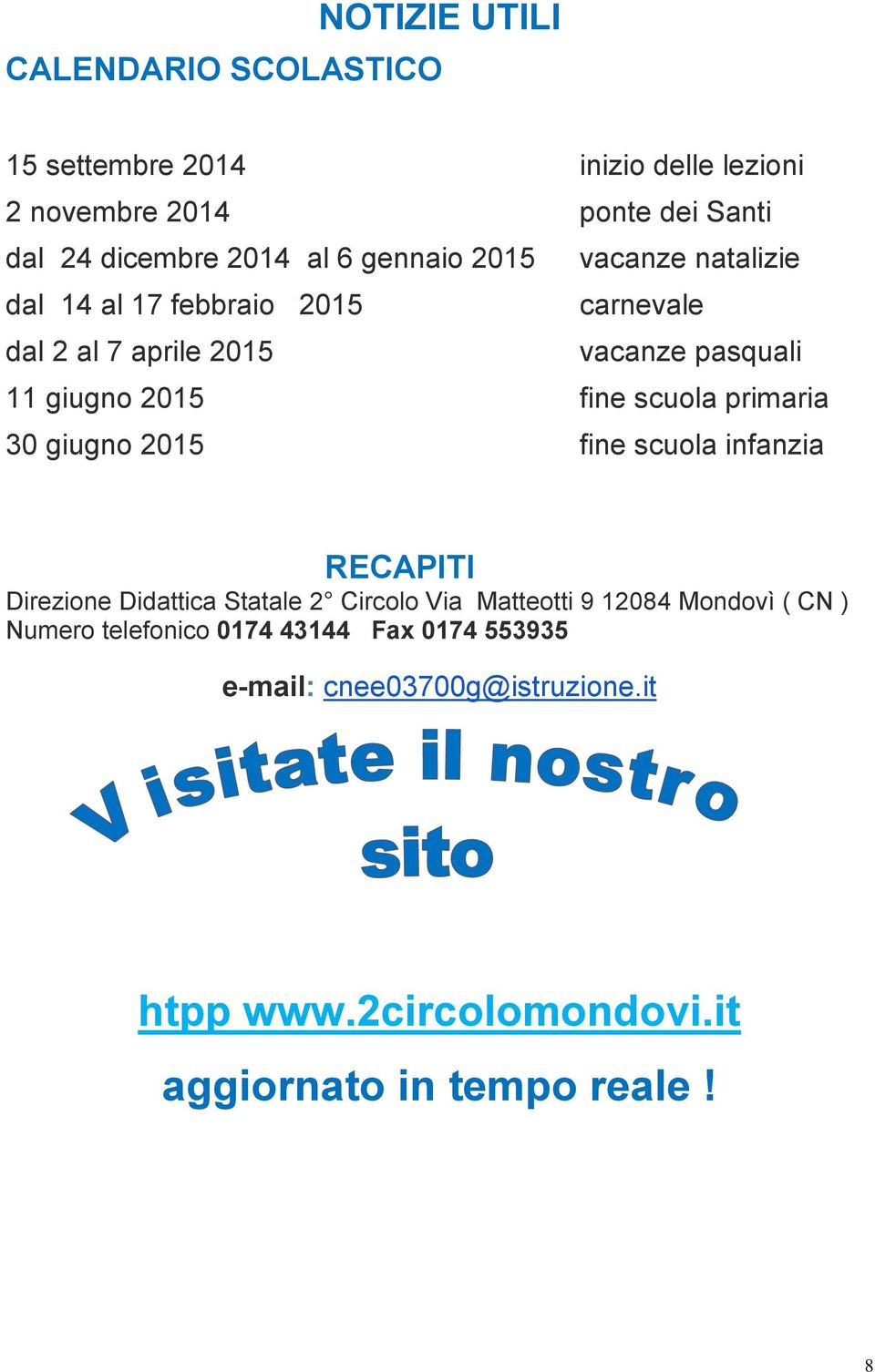 scuola primaria 30 giugno 2015 fine scuola infanzia RECAPITI Direzione Didattica Statale 2 Circolo Via Matteotti 9 12084 Mondovì (