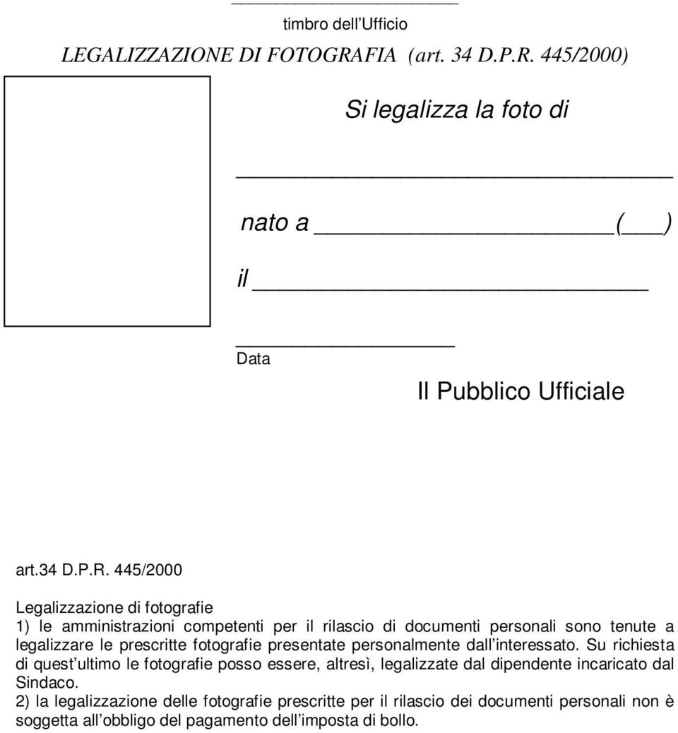 445/2000) Si legalizza la foto di nato a ( ) il Data Il Pubblico Ufficiale art.34 D.P.R.