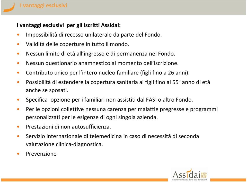 Possibilità di estendere la copertura sanitaria ai figli fino al 55 anno di età anche se sposati. Specifica opzione per i familiari non assistiti dal FASI o altro Fondo.