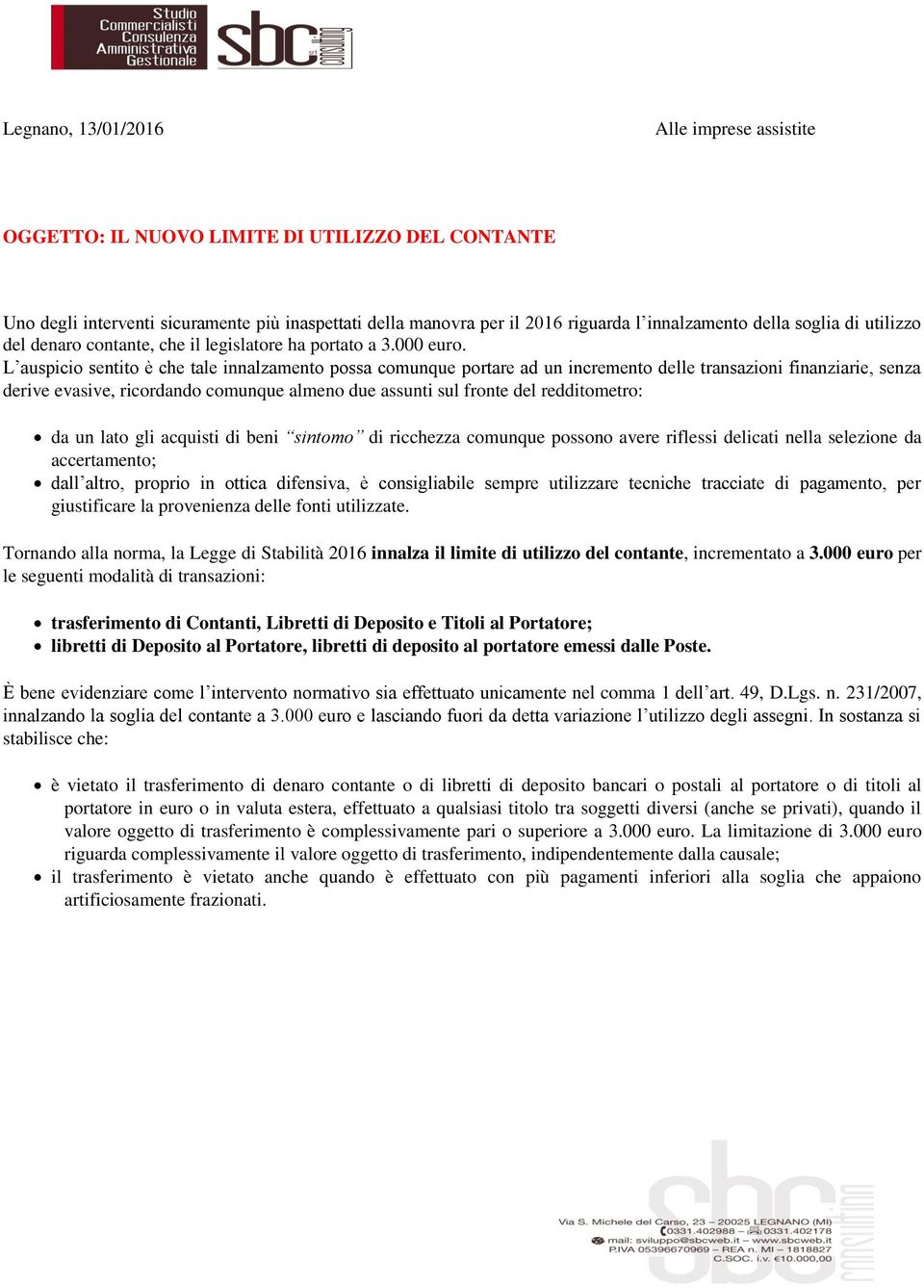 L auspicio sentito è che tale innalzamento possa comunque portare ad un incremento delle transazioni finanziarie, senza derive evasive, ricordando comunque almeno due assunti sul fronte del