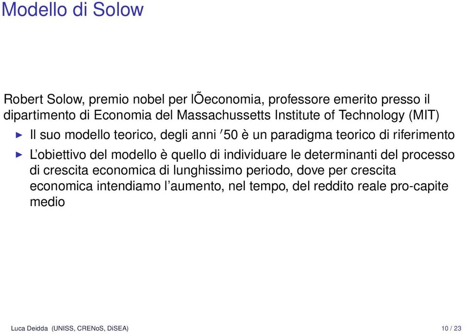 obiettivo del modello è quello di individuare le determinanti del processo di crescita economica di lunghissimo periodo,