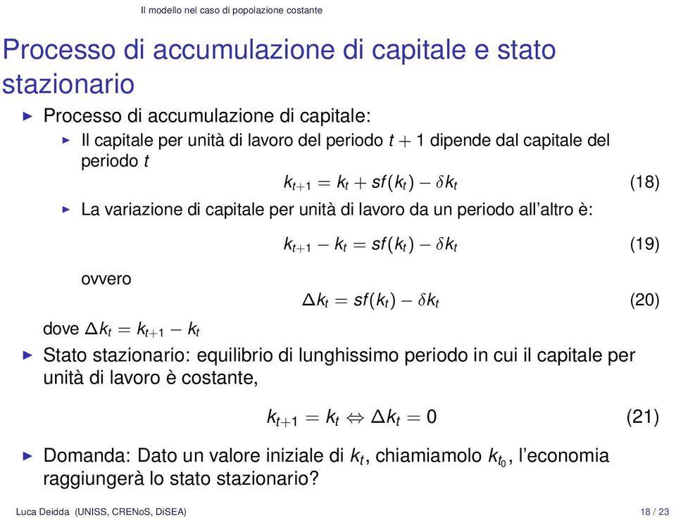 sf (k t) δk t (19) ovvero k t = sf (k t) δk t (20) dove k t = k t+1 k t Stato stazionario: equilibrio di lunghissimo periodo in cui il capitale per unità di lavoro è