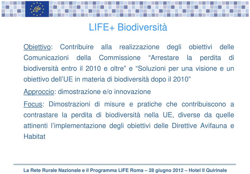 il 2010 Approccio: dimostrazione e/o innovazione Focus: Dimostrazioni di misure e pratiche che contribuiscono a contrastare la