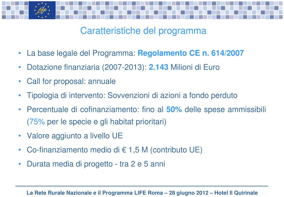 143 Milioni di Euro Call for proposal: annuale Tipologia di intervento: Sovvenzioni di azioni a fondo perduto